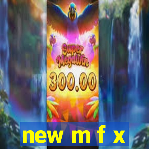 new m f x